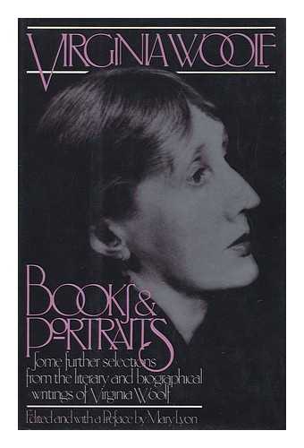 WOOLF, VIRGINIA (1882-1941) - Books and Portraits : Some Further Selections from the Literary and Biographical Writings of Virginia Woolf / Edited and with a Pref. by Mary Lyon.