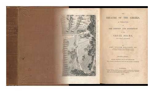 DONALDSON, JOHN WILLIAM - The Theatre of the Greeks, a Treatise on the History and Exhibition of the Greek Drama, with a Supplementary Treatise on the History and Exhibition of the Greek Drama, with Various Supplements. by John William Donaldson ...