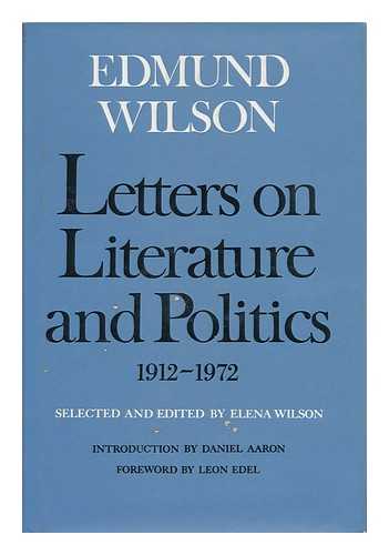 WILSON, EDMUND (1895-1972). ELENA WILSON. DANIEL AARON. LEON EDEL. - Letters on Literature and Politics, 1912-1972 / Edmund Wilson ; Edited by Elena Wilson ; Introduction by Daniel Aaron ; Foreword by Leon Edel