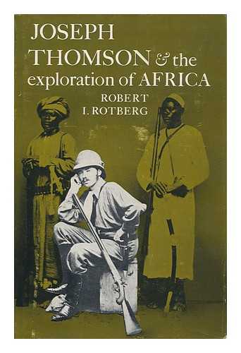 Rotberg, Robert I. - Joseph Thomson and the Exploration of Africa, by Robert I. Rotberg