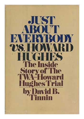 TINNIN, DAVID B. - Just about Everybody Vs. Howard Hughes [By] David B. Tinnin