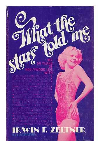 ZELTNER, IRWIN F. (1901-) - What the Stars Told Me; Hollywood in its Heyday [By] Irwin F. Zeltner