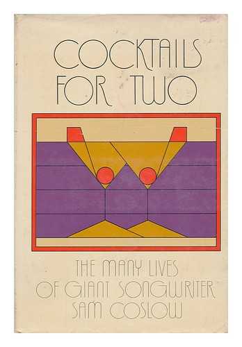 COSLOW, SAM (1902-1982) - Cocktails for Two : the Many Lives of Giant Songwriter Sam Coslow