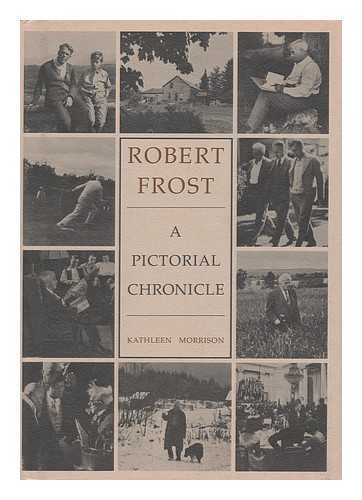 MORRISON, KATHLEEN (1898-) - Robert Frost; a Pictorial Chronicle