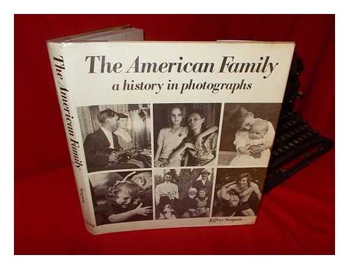 SIMPSON, JEFFREY - The American Family : a History in Photographs / Jeffrey Simpson