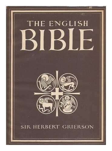 GRIERSON, HERBERT JOHN CLIFFORD, SIR - The English Bible [By] Sir Herbert Grierson. with 8 Plates in Colour and 21 Illustrations in Black & White