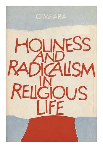 O'MEARA, THOMAS F. (1935-) - Holiness and Radicalism in Religious Life / [By] Thomas F. O'Meara