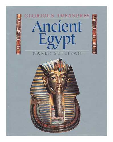 SULLIVAN, KAREN - Ancient Egypt / Karen Sullivan, with Penny Clarke Glorious Treasures