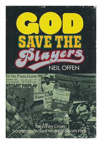 OFFEN, NEIL - God Save the Players; the Funny, Crazy, Sometimes Violent World of Sports Fans