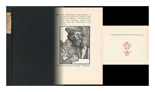 FRACASTORO, GIROLAMO - The Sinister Shepherd: a Translation of Girolamo Fracastoro's Syphilidis; Sive, De Morbo Gallico Libri Tres by William Van Wyck