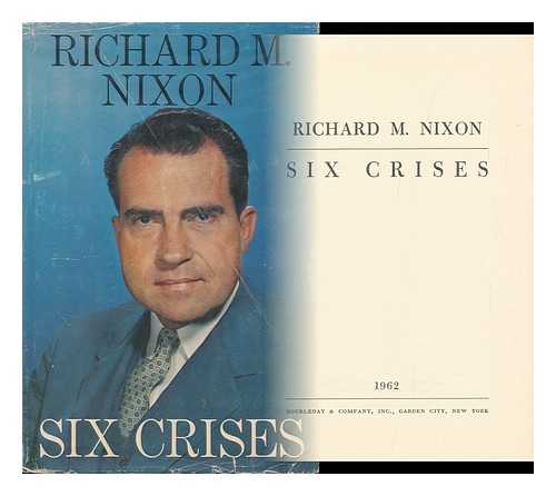 NIXON, RICHARD M. (RICHARD MILHOUS) - Six Crises / Richard M. Nixon