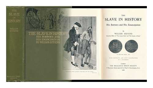 STEVENS, WILLIAM (1807-1887) - The Slave in History; His Sorrows and His Emancipation, by William Stevens. with Portraits, and with Illustrations by J. Finnemore