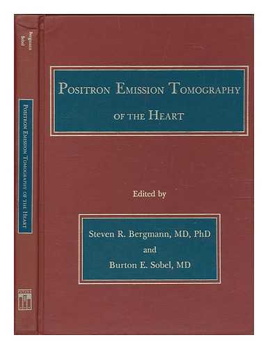 BERGMANN, STEVEN R.. BURTON E. SOBEL (EDITORS) - Positron Emission Tomography of the Heart / Edited by Steven R. Bergmann and Burton E. Sobel