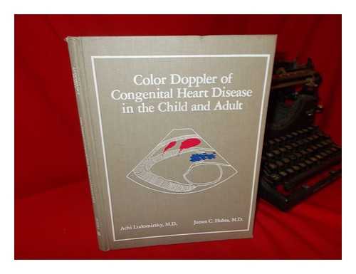 LUDOMIRSKY, ACHI. JAMES C. HUHTA. - Color Doppler of Congenital Heart Disease in the Child and Adult / Edited by Achi Ludomirsky and James C. Huhta