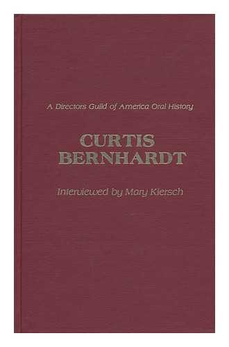 BERNHARDT, CURTIS (1899-1981). KIERSCH, MARY - Curtis Bernhardt : a Directors Guild of America Oral History / Interviewed by Mary Kiersch