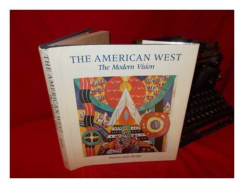 BRODER, PATRICIA JANIS - The American West : the Modern Vision / Patricia Janis Broder ; Foreword by Charles C. Eldredge