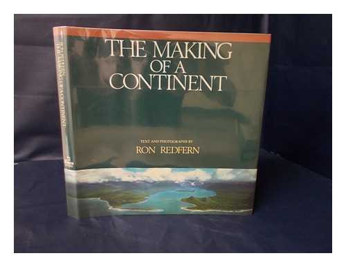 REDFERN, RON - The Making of a Continent / Text and Photographs by Ron Redfern ; Color Illustrations by Gary Hincks ; Designed by Betty Binns