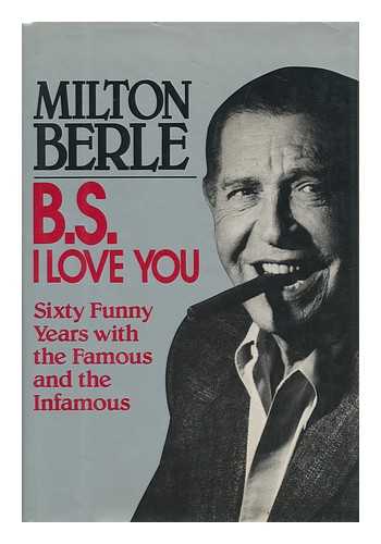 Berle, Milton - B. S. I Love You : Sixty Funny Years with the Famous and the Infamous / Milton Berle