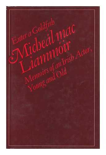 MAC LIAMMOIR, MICHEAL (1899-1978) - Enter a Goldfish : Memoirs of an Irish Actor, Young and Old / Micheal MacLiammhoir