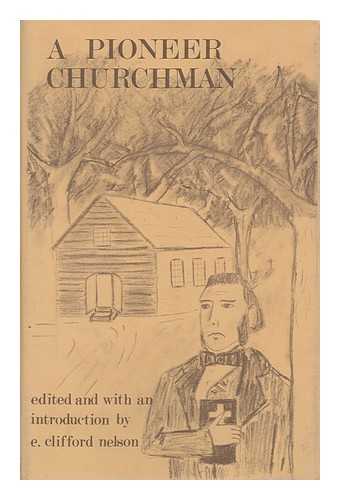 NELSON, E. CLIFFORD - A Pioneer Churchman: J. W. C. Dietrichson in Wisconsin, 1844-1850. Edited and with an Introd. by E. Clifford Nelson. Malcolm Rosholt and Harris E. Kaasa, Translators