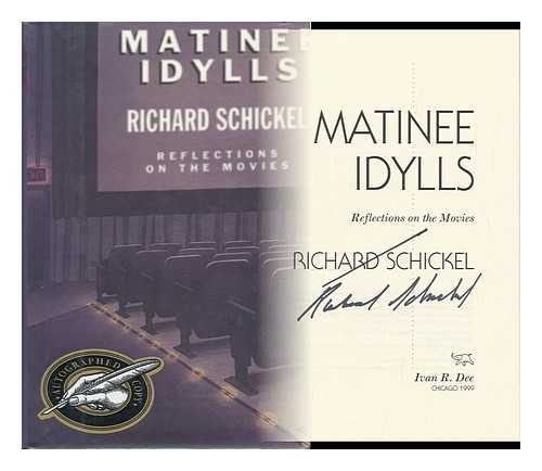 SCHICKEL, RICHARD - Matinee Idylls : Reflections on the Movies / Richard Schickel