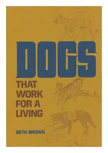 BROWN, BETH - Dogs That Work for a Living