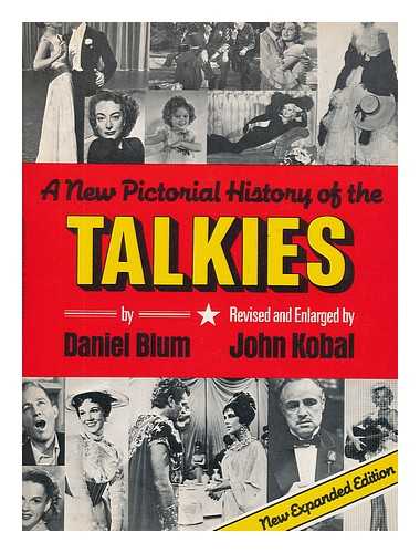 BLUM, DANIEL C. JOHN KOBAL - A New Pictorial History of the Talkies