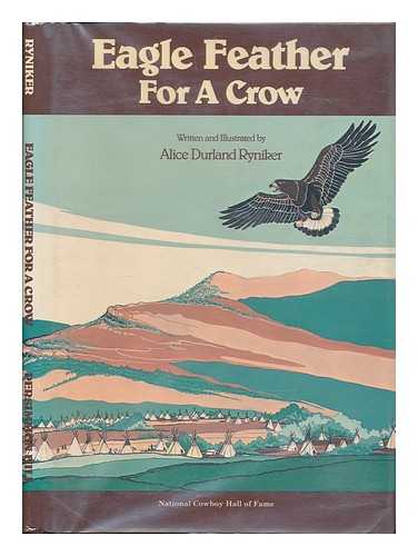 RYNIKER, ALICE DURLAND - Eagle Feather for a Crow / Written and Illustrated by Alice Durland Ryniker