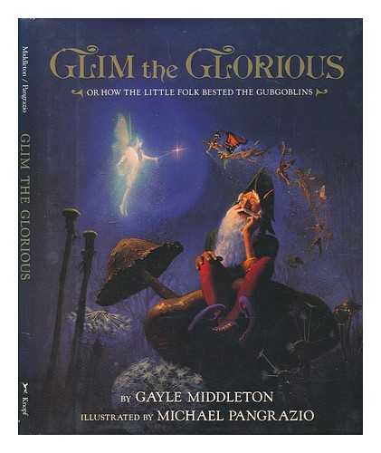 MIDDLETON, GAYLE. MICHAEL PANGRAZIO (ILL. ) - Glim the Glorious, Or, How the Little Folk Bested the Gubgoblins