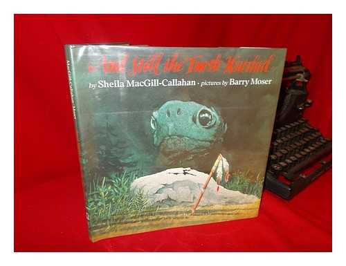 MACGILL-CALLAHAN, SHEILA. BARRY MOSER (ILL. ) - And Still the Turtle Watched