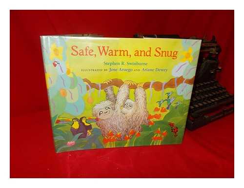 SWINBURNE, STEPHEN R. JOSE ARUEGO (ILL. ). ARIANE DEWEY (ILL. ) - Safe, Warm, and Snug