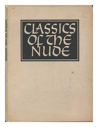 M. KNOEDLER & CO. - Classics of the Nude - [Loan Exhibition Catalogue] Pollaiuolo to Picasso ... . .. for the Benefit of the Lisa Day Nursery - April 10, to April 29, 1939