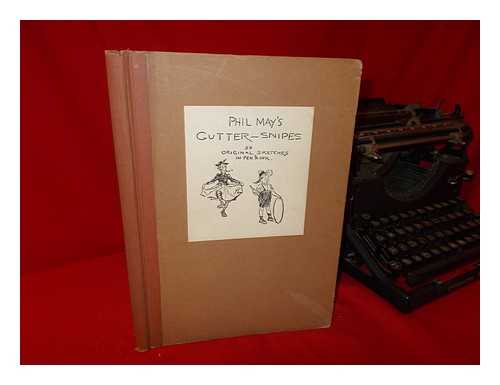 MAY, PHIL - Phil May's Gutter-Snipes : 50 Original Sketches in Pen & Ink