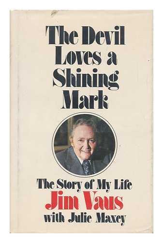 VAUS, JAMES ARTHUR. JULIE MAXEY - The Devil Loves a Shining Mark; the Story of My Life [By] Jim Vaus with Julie Maxey