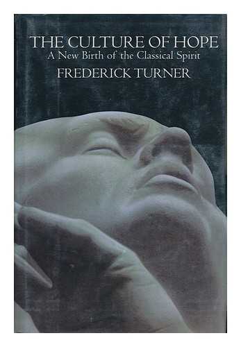 TURNER, FREDERICK - The Culture of Hope : a New Birth of the Classical Spirit