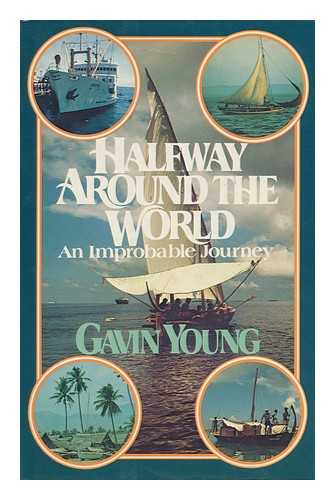 YOUNG, GAVIN - Halfway around the World : an Improbable Journey