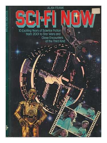 FRANK, ALAN G. - Sci-Fi Now : 10 Exciting Years of Science Fiction from 2001 to Star Wars and Beyond ... / [By] Alan Frank