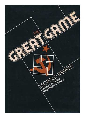 TREPPER, LEOPOLD - The Great Game : Memoirs of the Spy Hitler Couldn't Silence