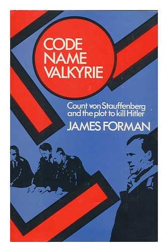 FORMAN, JAMES D. - Code Name Valkyrie: Count Von Stauffenberg and the Plot to Kill Hitler