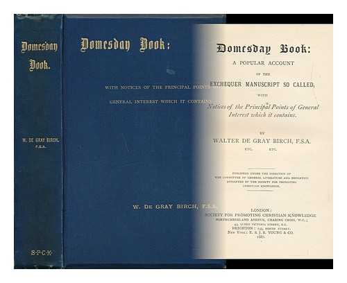 BIRCH, W. DE. GRAY - Domesday Book A Popular Account of the Exchequer Manuscript so Called with Notes of the Principal Points of General Interest Which it Contains