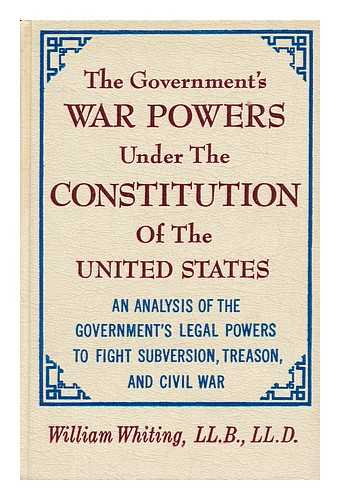 WHITING, WILLIAM - War Powers under the Constitution of the United States