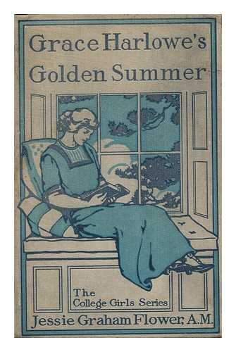 FLOWER, JESSIE GRAHAM - Grace Harlowe's Golden Summer
