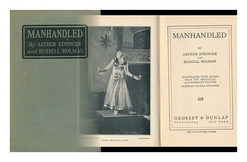 STRINGER, ARTHUR AND HOLMAN, RUSSELL - Manhandled, by Arthur Stringer and Russell Holman; Illustrated with Scenes from the Photoplay, a Paramount Picture Starring Gloria Swanson