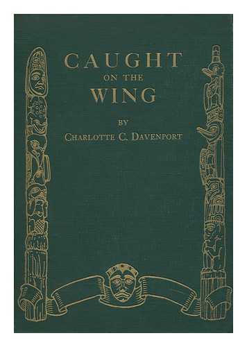 DAVENPORT, CHARLOTTE C. - Caught on the Wing, by Charlotte C. Davenport; Illustrated by Paul R. MacAllister