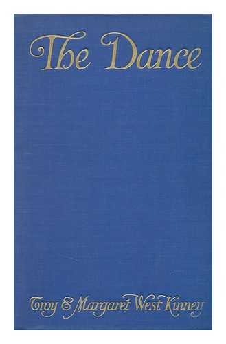 KINNEY, TROY - The Dance; its Place in Art and Life, by Troy and Margaret West Kinney ('The Kinneys') ... . .. with Reproductions of Six Etchings by Troy Kinney, One Hundred and Forty-Seven Line Drawings and Diagrams ...