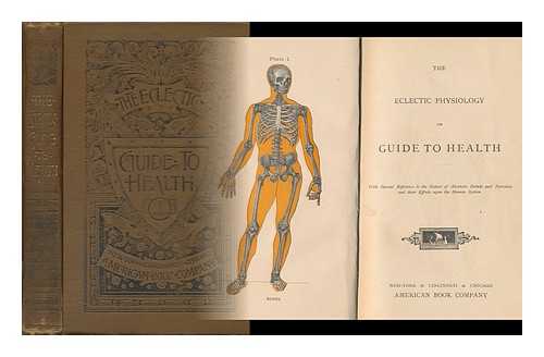 DEPT. OF SCIENTIFIC INSTRUCTION OF NATIONAL WOMAN'S CHRISTIAN TEMPERANCE MOVEMENT - The Eclectic Physiology, Or, Guide to Health With Special Reference to the Nature of Alcoholic Drinks and Narcotics and Their Effects Upon the Human System