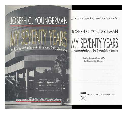 YOUNGERMAN, JOSEPH C. (1906-) - My Seventy Years At Paramount Studios and the Directors Guild of America / Joseph C. Youngerman ; Based on Interviews Conducted by Ira Skutch and David Shepard