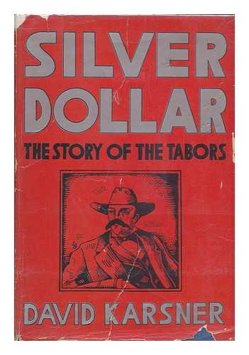 KARSNER, DAVID (1889-1941) - Silver Dollar; the Story of the Tabors, by David Kaarsner