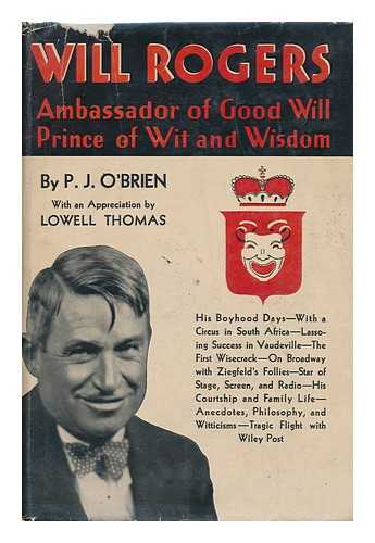 O'BRIEN, P. J. (PATRICK JOSEPH) (1892-1938) - Will Rogers, Ambassador of Good Will, Prince of Wit and Wisdom, by P. J. O'Brien ... with an Appreciation by Lowell Thomas