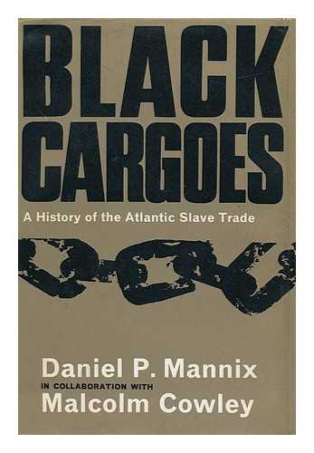 MANNIX, DANIEL PRATT (1911-) - Black Cargoes; a History of the Atlantic Slave Trade 1518-1865